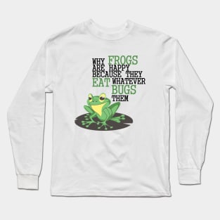 FROGS EAT WHATEVER BUGS THEM Long Sleeve T-Shirt